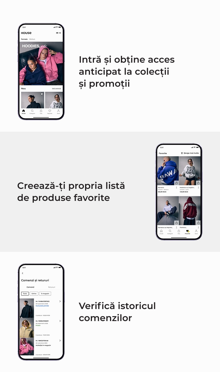 Aplicația House oferă acces anticipat la colecții și promoții, salvarea produselor favorite și verificarea istoricului comenzilor și retururilor.