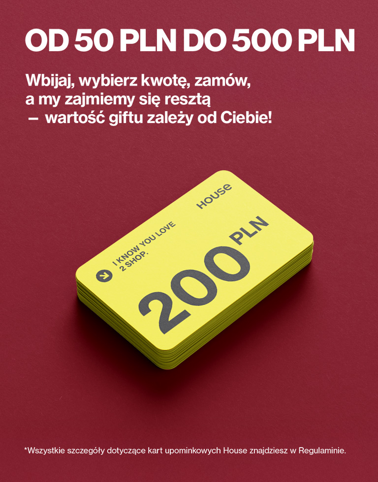 Karty podarunkowe House o wartości od 50 do 500 złotych. Wybierz kwotę, zamów i podaruj bliskim – decydujesz, ile będzie wart prezent. Szczegółowe informacje o kartach podarunkowych znajdują się w regulaminie.
