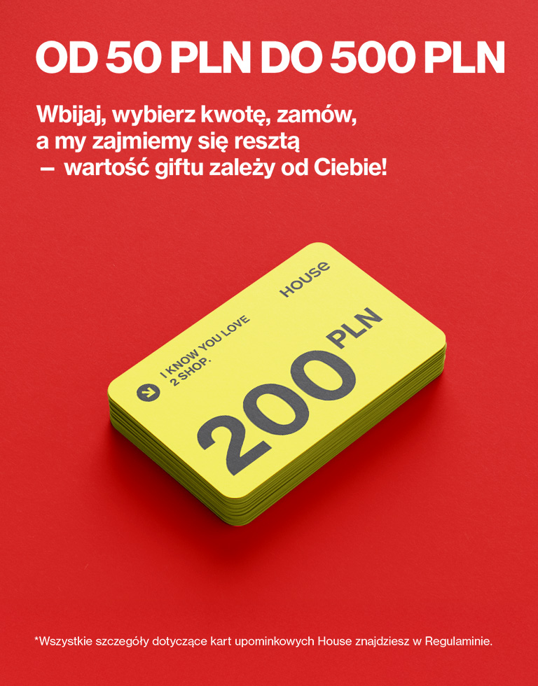 Karty podarunkowe House o wartości od 50 do 500 zł. Wybierz kwotę, zamów, a resztą zajmie się sprzedawca. Idealny prezent dopasowany do indywidualnych potrzeb. Szczegóły dotyczące kart dostępne w regulaminie.